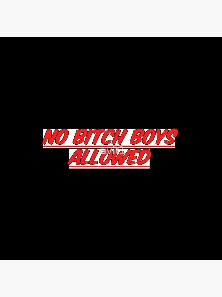 No bitch boys allowed by avit1