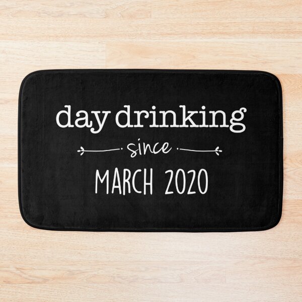 Item preview, Day drinking since March 2020 designed and sold by SoloTravelerSt.