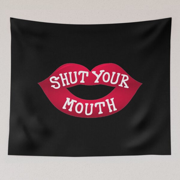 Item preview, Shut your mouth designed and sold by aktiveaddict.