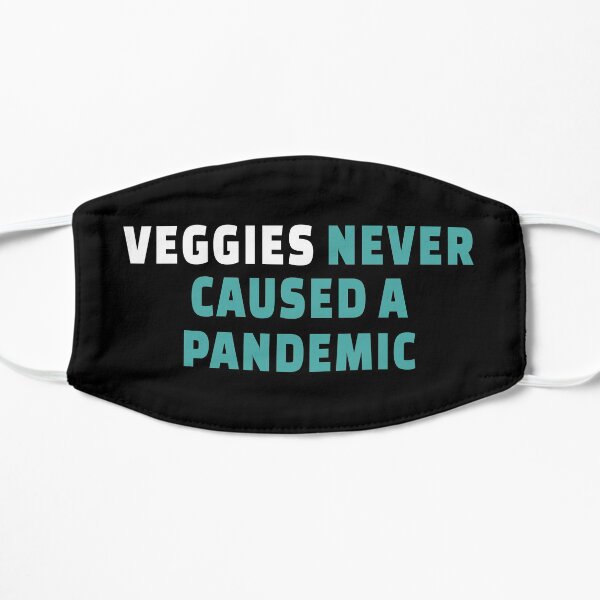 Veggies never caused a pandemic Flat Mask