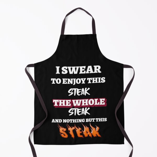 Item preview, I SWEAR TO ENJOY THIS STEAK THE WHOLE STEAK AND NOTHING BUT THIS STEAK designed and sold by MEAT-TEES-2020.