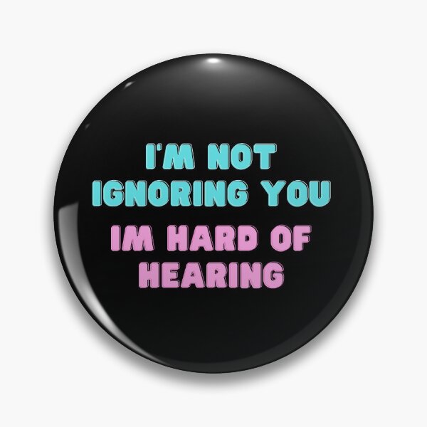 Item preview,  I Have  hard of Hearing I'm Not Ignoring You designed and sold by GMA-NOW.