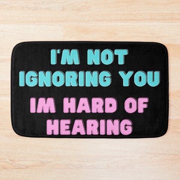 Item preview,  I Have  hard of Hearing I'm Not Ignoring You designed and sold by GMA-NOW.