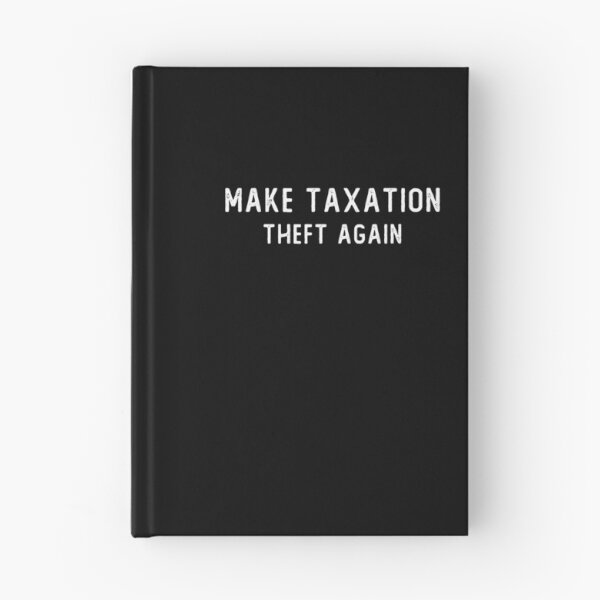 Item preview, Make Taxation Theft Again Libertarian Ancap Freedom Liberty  funny gift, cool design, gift day, holiday gift,saying quote, gift for mom, gift for dad, family gift idea designed and sold by Laura J Devera ⭐⭐⭐⭐⭐.