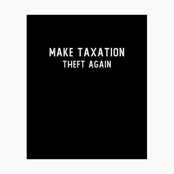 Item preview, Make Taxation Theft Again Libertarian Ancap Freedom Liberty  funny gift, cool design, gift day, holiday gift,saying quote, gift for mom, gift for dad, family gift idea designed and sold by Laura J Devera ⭐⭐⭐⭐⭐.