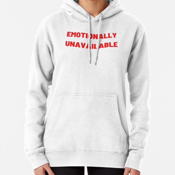 Emotionally Unavailable Hoodies & Sweatshirts for Sale | Redbubble