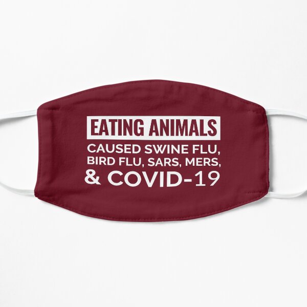 Maroon Eating Animals Caused Swine flu, bird flu, SARS, MERS, and Covid-19 Vegan Face Mask Flat Mask
