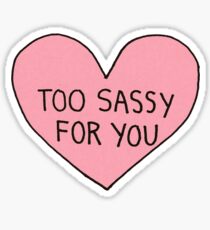 Too Sassy For You Sticker