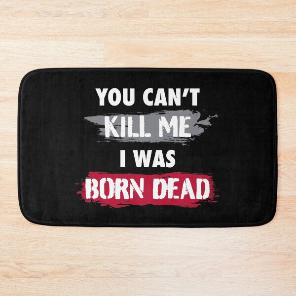 Item preview, Funny Quote You Cant Kill Me I Was Born Dead Gift designed and sold by SuperFreshArt.