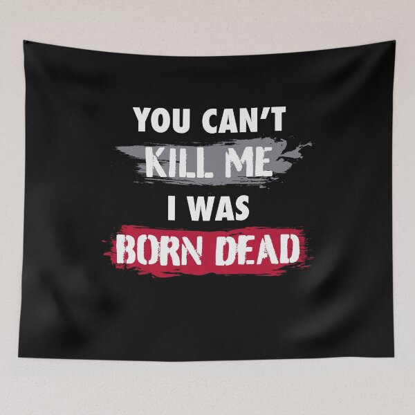 Item preview, Funny Quote You Cant Kill Me I Was Born Dead Gift designed and sold by SuperFreshArt.