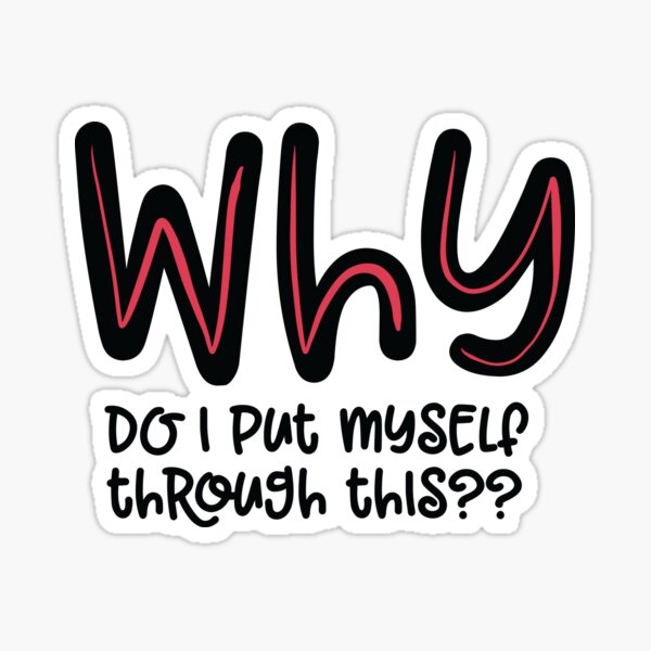 why-do-i-put-myself-through-this-funny-workout-quote-sticker-for