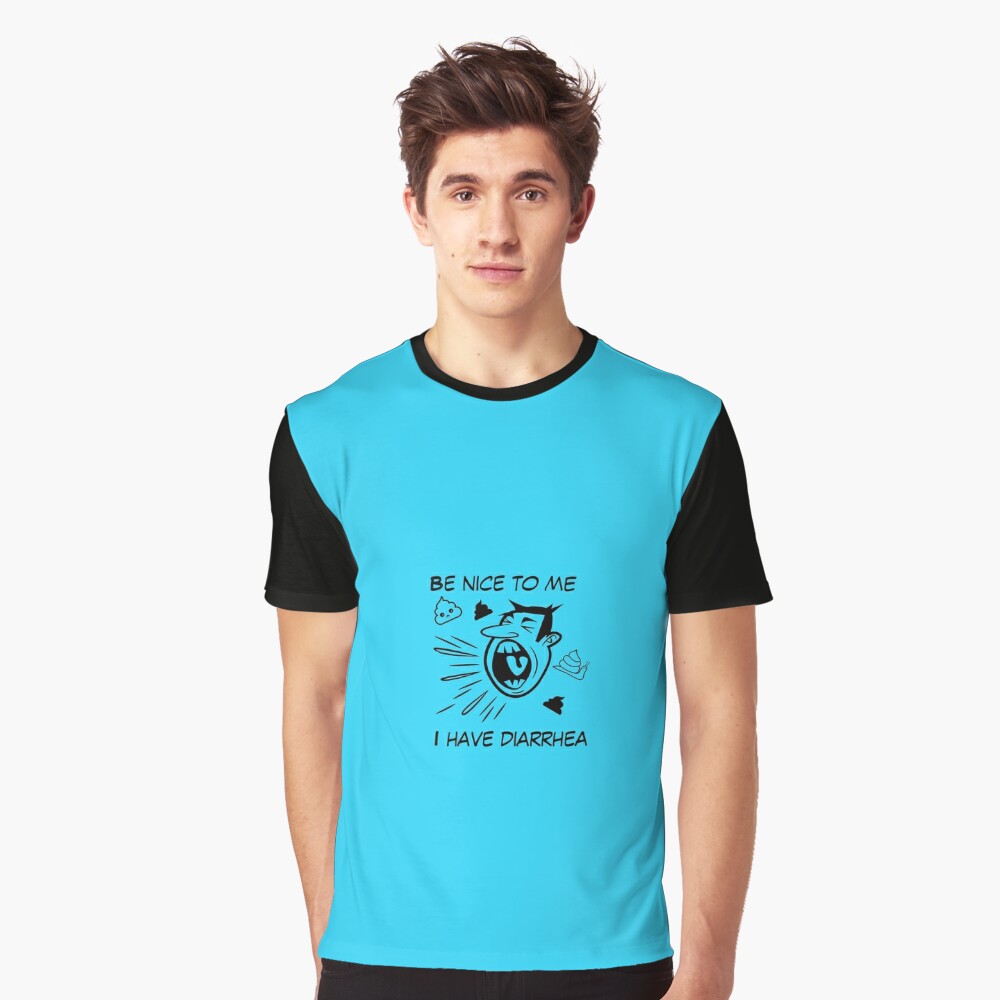 Be Nice To Me I Have Diarrhea T Shirt By Dcnei25 Redbubble