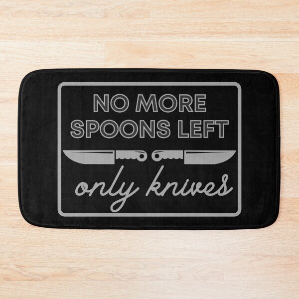 Item preview, No More Spoons Only Knives Left - The Spoon Theory designed and sold by m95sim.