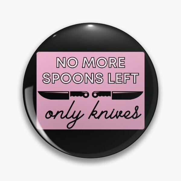 Item preview, No More Spoons Only Knives Left - The Spoon Theory designed and sold by m95sim.