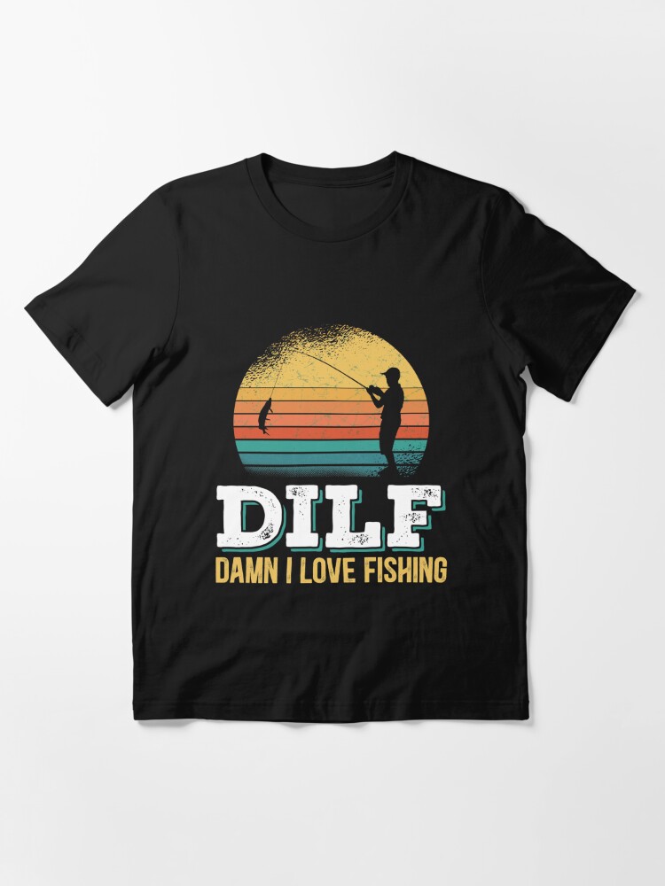 D.I.L.F. Damn I Love Fishing, Fishing Shirt T-Shirt, hoodie, sweater,  longsleeve and V-neck T-shirt