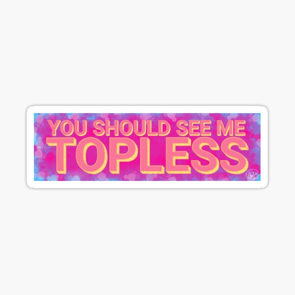 Item preview, YOU SHOULD SEE ME TOPLESS designed and sold by Ruby Rose.