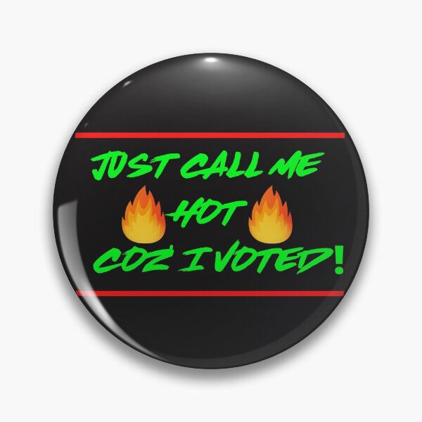 Item preview, Just call me hot coz' I voted designed and sold by UnboundFull.