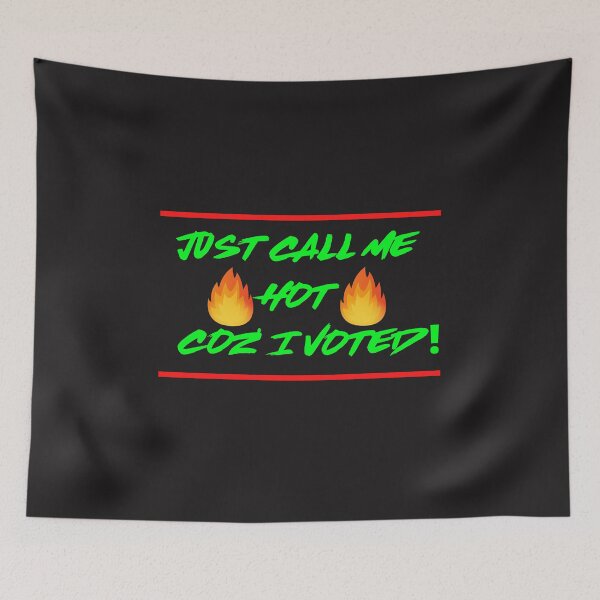 Item preview, Just call me hot coz' I voted designed and sold by UnboundFull.