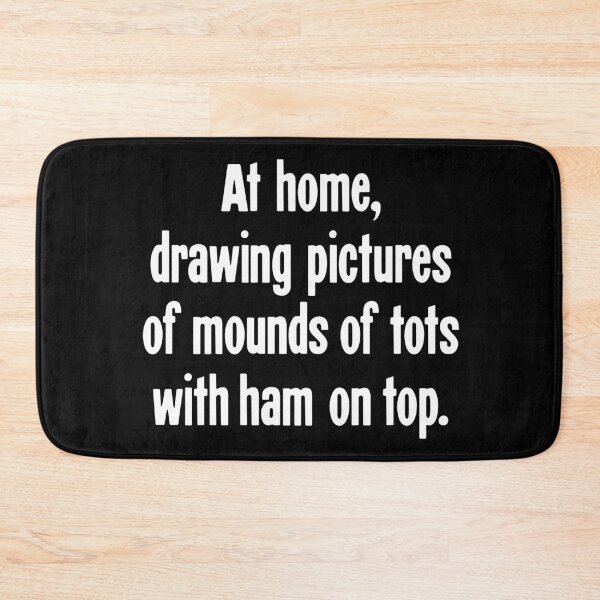 Item preview, At Home, Drawing Pictures of Mounds of Tots With Ham On Top designed and sold by Good-Looking Corpse.