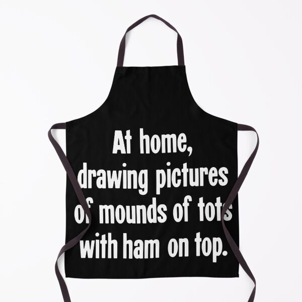 Item preview, At Home, Drawing Pictures of Mounds of Tots With Ham On Top designed and sold by Good-Looking Corpse.