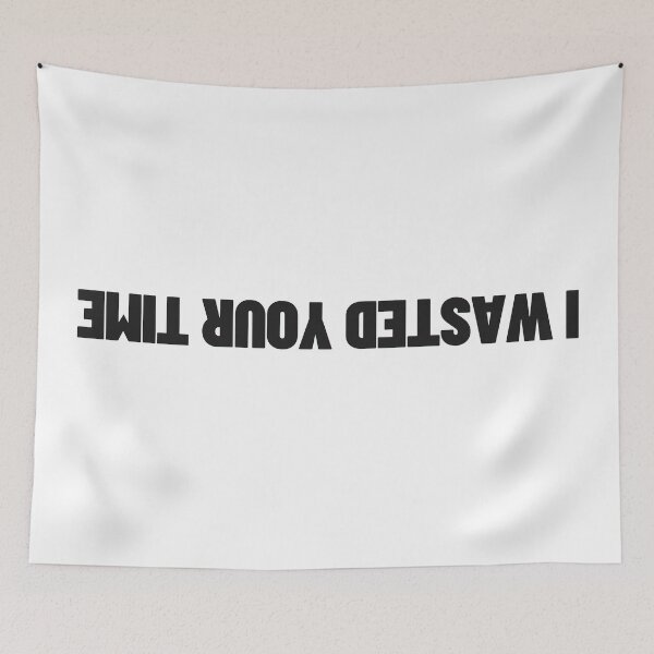Item preview, I Wasted Your Time designed and sold by Aldo Daci.