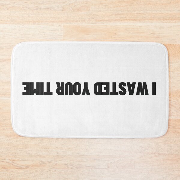Item preview, I Wasted Your Time designed and sold by Aldo Daci.