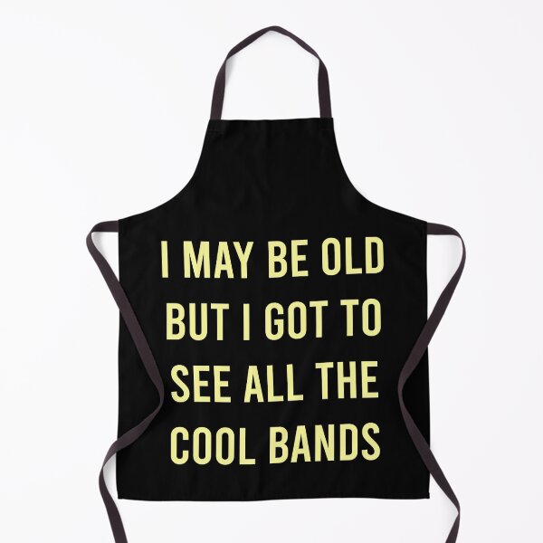 Artikelvorschau, Ich mag alt sein, aber ich muss all die coolen Bands sehen entworfen und verkauft von MJLdesigns.