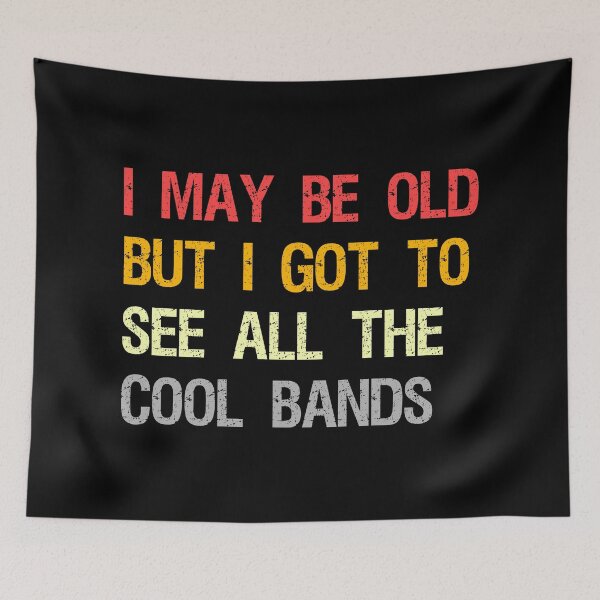 Item preview, I May Be Old But I Got To See All The Cool Bands designed and sold by MJLdesigns.