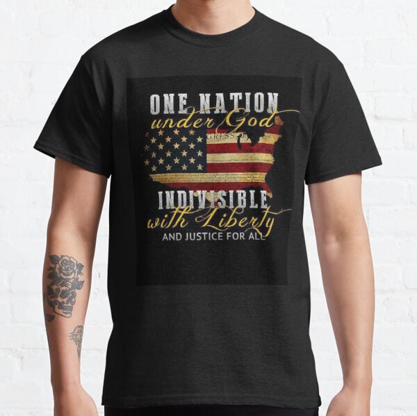 One Nation Under God, Indivisible with Liberty and Justice for All Classic T-Shirt