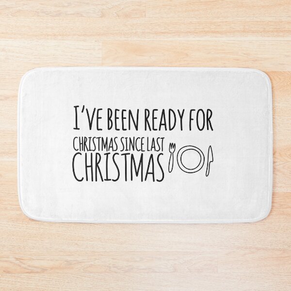 Item preview, I’ve Been Ready For Christmas Since Last Christmas Black Text Quote designed and sold by Sunny Collections.