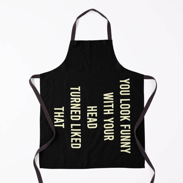 Item preview, You Look Funny With Your Head Turned Liked That designed and sold by MJLdesigns.