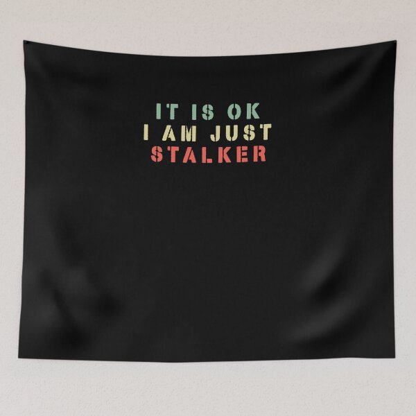 Item preview, IT IS OK I AM JUST STALKER designed and sold by NiceSign.