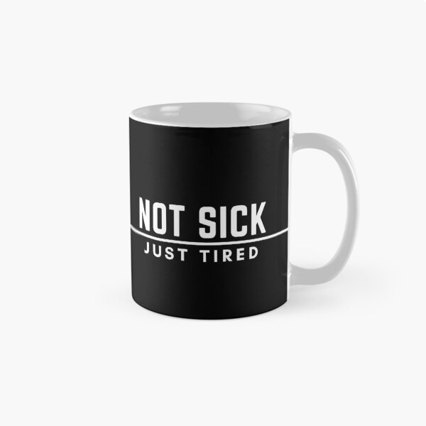 Item preview, Not Sick - Just Tired   *white text* designed and sold by GifteeDesigns.