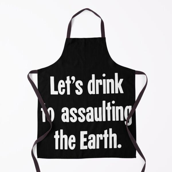 Item preview, Let's Drink To Assaulting the Earth designed and sold by Good-Looking Corpse.