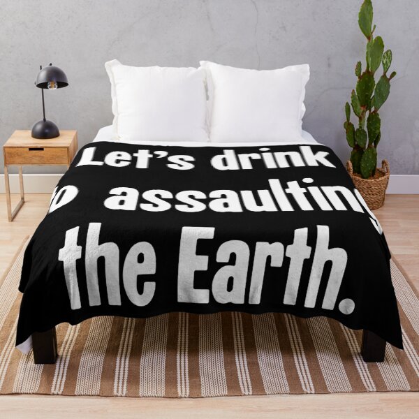 Item preview, Let's Drink To Assaulting the Earth designed and sold by Good-Looking Corpse.