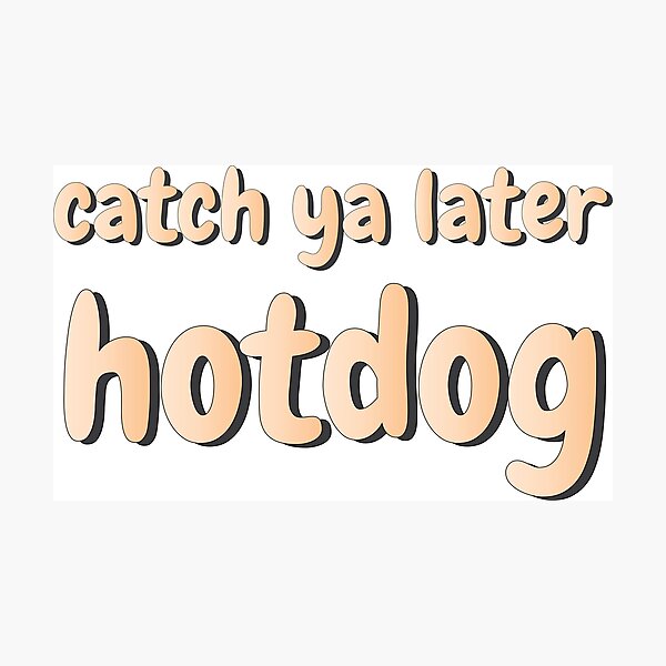 "jatp willie quote catch ya later hotdog" Photographic Print by