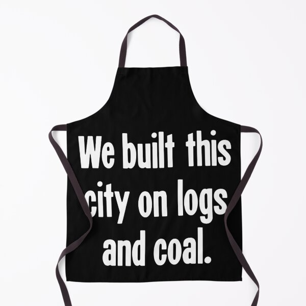 Item preview, We Built This City On Logs and Coal designed and sold by Good-Looking Corpse.