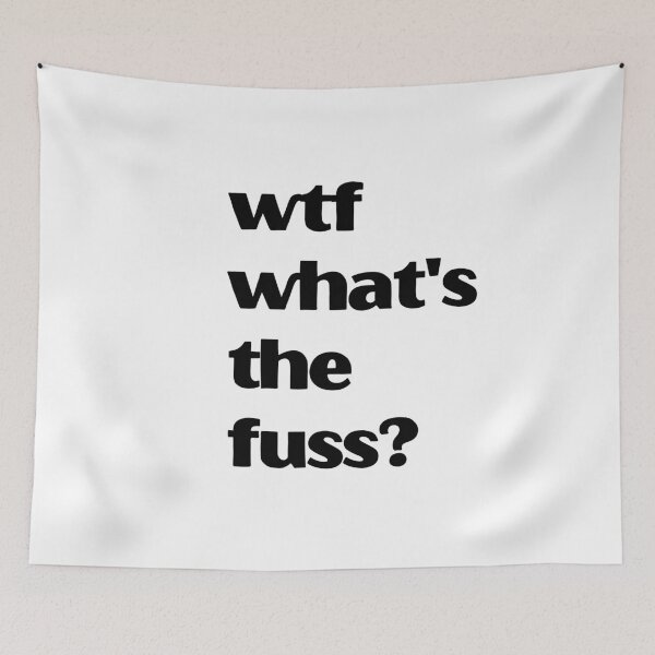 Item preview, wtf what's the fuss? designed and sold by coolteesok.