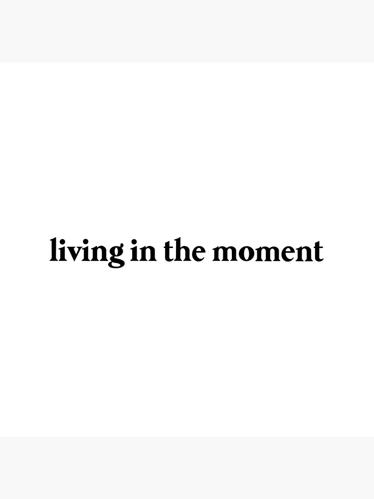 living-in-the-moment-word-art-poster-for-sale-by-juvenilepeace