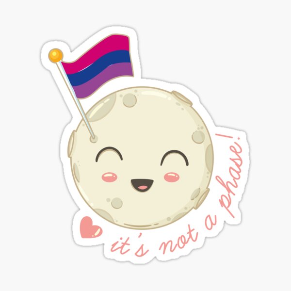 IT'S NOT A PHASE! Sticker