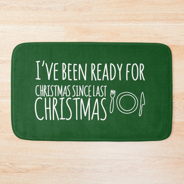 Item preview, I’ve Been Ready For Christmas Since Last Christmas White Text Green Quote designed and sold by Sunny Collections.