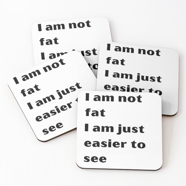 Item preview, I am not fat I am just easier to see meme designed and sold by coolteesok.