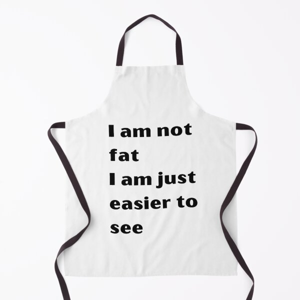 Item preview, I am not fat I am just easier to see meme designed and sold by coolteesok.
