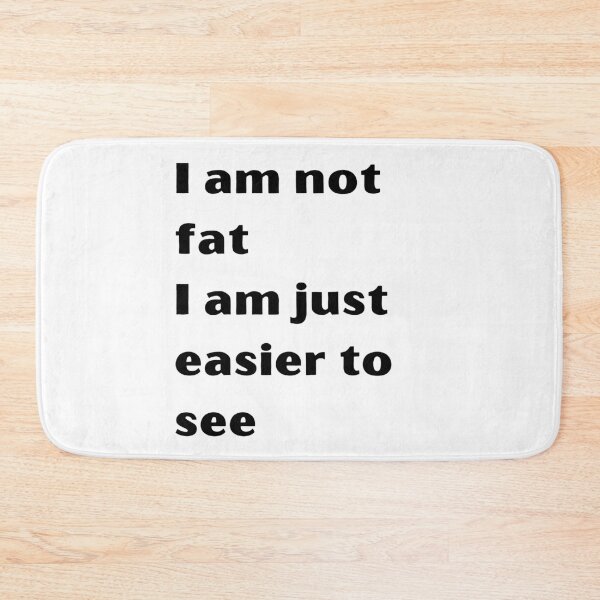 Item preview, I am not fat I am just easier to see meme designed and sold by coolteesok.
