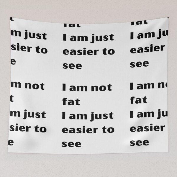 Item preview, I am not fat I am just easier to see meme designed and sold by coolteesok.