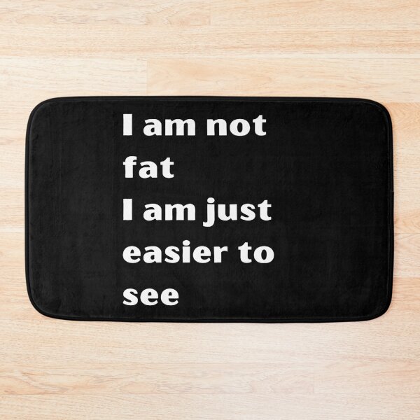 Item preview, I am not fat I am just easier to see meme designed and sold by coolteesok.
