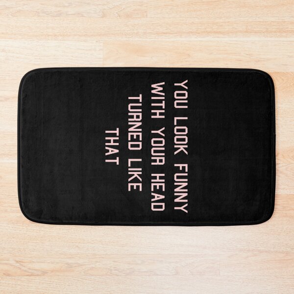 Item preview, You Look Funny With Your Head Turned Like That designed and sold by MJLdesigns.