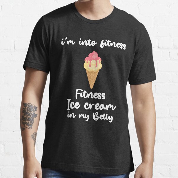 Item preview, i'm into fitness fitness ice cream in my belly, ice cream lover shirt, best ice cream gift shirt, fitness lover  designed and sold by dianoo.