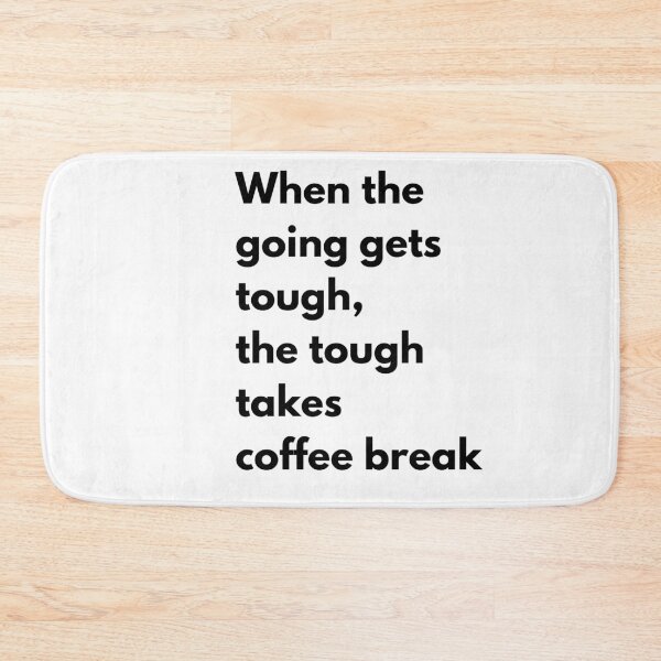 Item preview, When the going gets tough, the tough takes coffee break meme designed and sold by coolteesok.