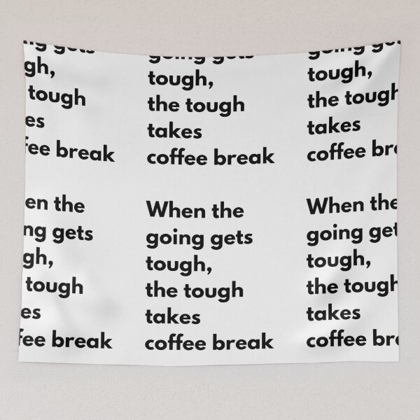 Item preview, When the going gets tough, the tough takes coffee break meme designed and sold by coolteesok.